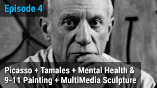 Picasso + Tamales + Mental Health & 9-11 Painting + MultiMedia Sculpture