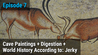 Cave Paintings + Digestion + World History According to: Jerky