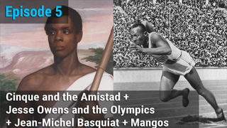 Cinque and the Amistad + Jesse Owens and the Olympics + Jean-Michel Basquiat + Mangos